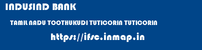 INDUSIND BANK  TAMIL NADU TOOTHUKUDI TUTICORIN TUTICORIN  ifsc code